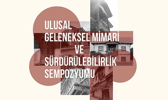 Ulusal Geleneksel Mimari ve Sürdürülebilirlik Sempozyumu, 3 Ocak'ta Başlıyor Ulusal Geleneksel Mimari ve Sürdürülebilirlik Sempozyumu, 3 Ocak'ta Başlıyor